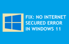 No Internet Secured Error in Windows 11