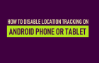 Disable Location Tracking on Android Phone or Tablet