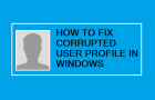 Fix Corrupt User Profile In Windows