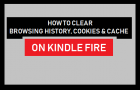 Clear Browsing History, Cookies and Cache on Kindle Fire