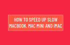 Speed Up Slow MacBook, Mac Mini and iMac