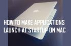 Make Applications Launch at Startup on Mac