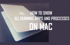 Show All Running Apps and Processes on Mac