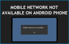 Mobile Network Not Available On Android Phone