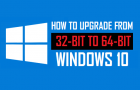 Upgrade From 32-bit to 64-bit Windows 10