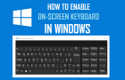 Enable On-Screen Keyboard in Windows