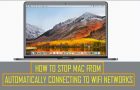 Stop Mac From Automatically Connecting to WiFi Networks