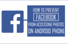 Prevent Facebook From Accessing Photos on Android Phone