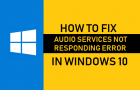 Fix Audio Services Not Responding Error in Windows 10