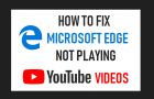 Microsoft Edge Not Playing YouTube Videos