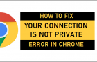 Fix Your Connection is Not Private Error In Chrome