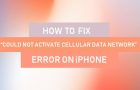 Fix “Could Not Activate Cellular Data Network” Error on iPhone