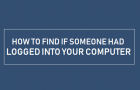 Find If Someone had Logged Into Your Computer