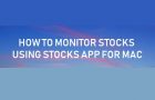 Monitor Stocks Using Stocks App For Mac