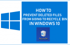 Prevent Deleted Files From Going to Recycle Bin in Windows 10