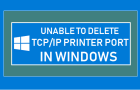 Unable to Delete TCP/IP Printer Port in Windows