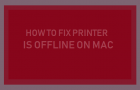 Printer is Offline Error On Mac