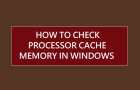 Check Processor Cache Memory in Windows