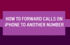 Forward Calls On iPhone to Another Number