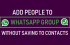 Add People to WhatsApp Group Without Saving to Contacts