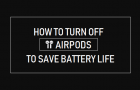 Turn OFF AirPods to Save Battery Life