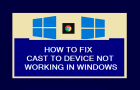 Cast to Device Not Working in Windows