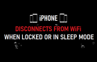 iPhone Disconnects From WiFi When Locked or in Sleep Mode