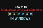 Taskbar Icons Missing or Disappeared in Windows