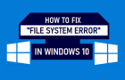 Fix "File System Error" in Windows 10