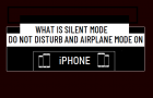 What is Silent Mode, Do Not Dis­turb and Air­plane Mode on iPhone