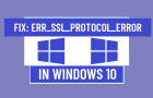 Fix: ERR_SSL_PROTOCOL_ERROR in Windows 10