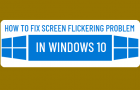 Fix Screen Flickering Problem in Windows 10