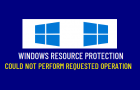 Windows Resource Protection Could Not Perform Requested Operation