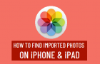 Find Imported Photos on iPhone & iPad