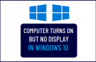 Computer Turns ON but No Display in Windows 10