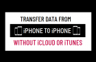 Transfer Data from iPhone to iPhone Without iCloud or iTunes