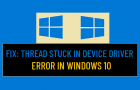 Thread Stuck in Device Driver Error in Windows 10