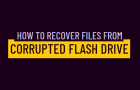 Recover Files from Corrupted Flash Drive