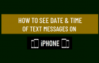 See Date & Time of Text Messages on iPhone