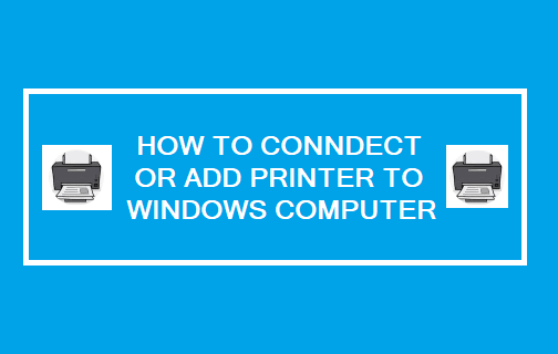 How To Connect Or Add Printer To Windows Computer Techbout