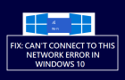 Can't Connect to This Network Error in Windows 10